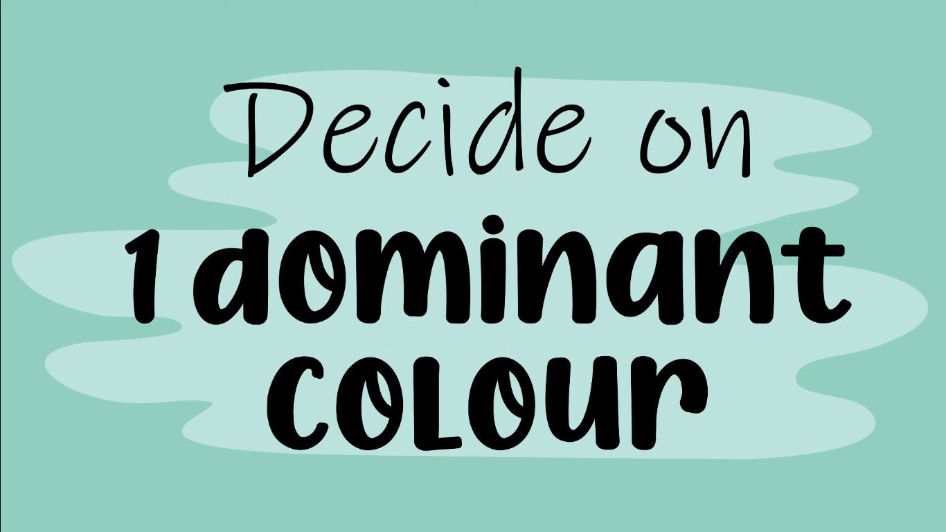 Decide on 1 dominant colour