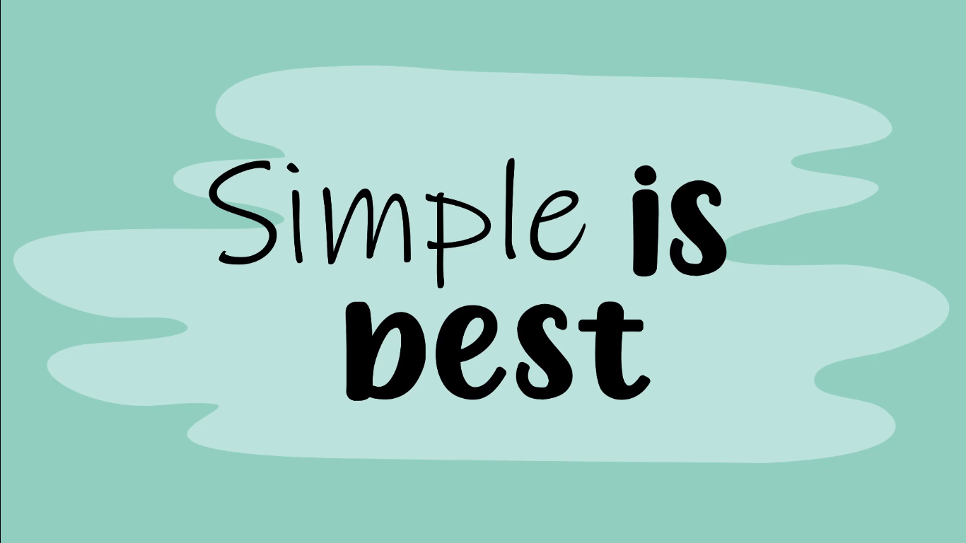 Simple is best